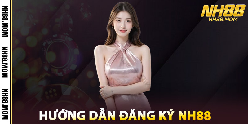 Đăng Ký NH88 – Hướng Dẫn Chi Tiết Cho Người Mới Bắt Đầu 2 Hướng Dẫn Đăng Ký NH88